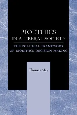 Bioetika a liberális társadalomban: A bioetikai döntéshozatal politikai keretei - Bioethics in a Liberal Society: The Political Framework of Bioethics Decision Making