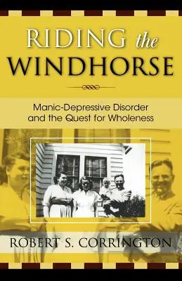 Riding the Windhorse: Mániás-depressziós zavar és a teljesség keresése - Riding the Windhorse: Manic-Depressive Disorder and the Quest for Wholeness