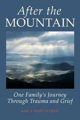 A HEGY után: Egy család útja a traumán és a gyászon át - After the MOUNTAIN: One Family's Journey Through Trauma and Grief