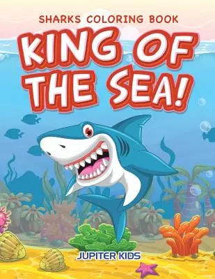 A tenger királya! Cápák kifestőkönyv - King of the Sea! Sharks Coloring Book