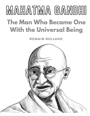Mahatma Gandhi: Az ember, aki eggyé vált az egyetemes lénnyel - Mahatma Gandhi: The Man Who Became One With the Universal Being