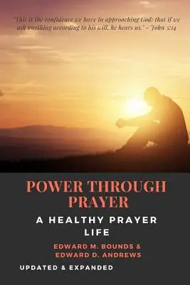 Hatalom az imádságon keresztül [Annotated]: Egy egészséges imaélet [Frissítve és bővítve] - POWER THROUGH PRAYER [Annotated]: A Healthy Prayer Life [Updated and Expanded]