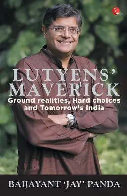 Lutyens Maverick - Földi realitások, nehéz döntések és a holnap Indiája - Lutyens Maverick - Ground Realities, Hard Choices and Tomorrows India