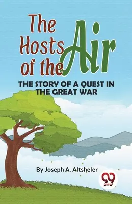 A levegő seregei Egy küldetés története a nagy háborúban - The Hosts Of The Air The Story Of A Quest In The Great War