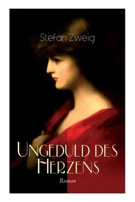 A szív türelmetlensége. Regény: Stefan Zweig egyetlen befejezett regénye. - Ungeduld des Herzens. Roman: Der einzige beendete Roman des Autors Stefan Zweig