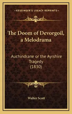 Devorgoil végzete, egy melodráma: Auchindrane vagy az Ayrshire-i tragédia (1830) - The Doom of Devorgoil, a Melodrama: Auchindrane or the Ayrshire Tragedy (1830)