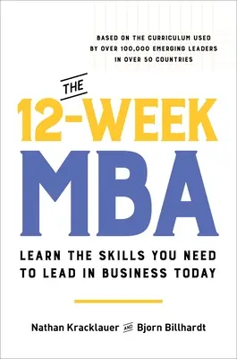 A 12 hetes MBA: Tanulja meg a mai üzleti életben a vezetéshez szükséges készségeket - The 12-Week MBA: Learn the Skills You Need to Lead in Business Today