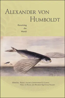 Alexander von Humboldt: Humboldt: A világ érzékelése - Alexander von Humboldt: Perceiving the World