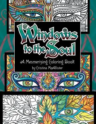 Windows To The Soul: A Mesmerizing Coloring Book (Ablakok a lélekhez) - Windows To The Soul: A Mesmerizing Coloring Book