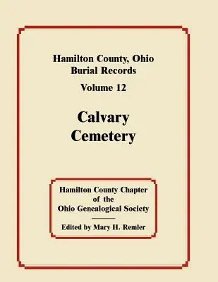 Hamilton megye, Ohio, temetkezési nyilvántartások, 12. kötet: Kálvária temető - Hamilton County, Ohio, Burial Records, Volume 12: Calvary Cemetery