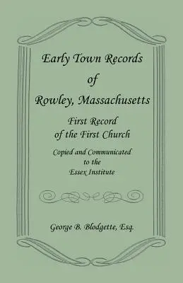 A massachusettsi Rowley korai városi feljegyzései. Az első egyház első feljegyzése, másolva és közölve az Essex Institute-nak. - Early Town Records of Rowley, Massachusetts. First Record of the First Church, Copied and Communicated to the Essex Institute