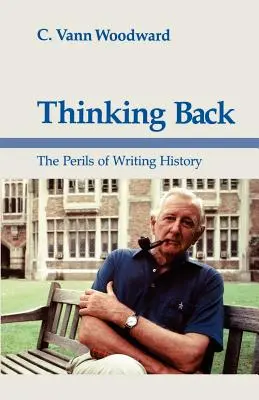 Visszagondolva: A történelemírás veszélyei - Thinking Back: The Perils of Writing History