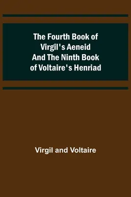 Vergilius Aeneisének negyedik könyve és Voltaire Henriádjának kilencedik könyve - The Fourth Book of Virgil's Aeneid and the Ninth Book of Voltaire's Henriad