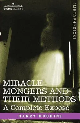 Csodamágusok és módszereik: A Complete Expose - Miracle Mongers and Their Methods: A Complete Expose