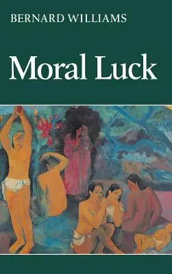 Erkölcsi szerencse: Filozófiai írások 1973-1980 - Moral Luck: Philosophical Papers 1973-1980