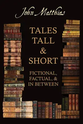 Hosszú és rövid mesék - fiktív, tényszerű és a kettő között - Tales Tall & Short - Fictional, Factual and in Between