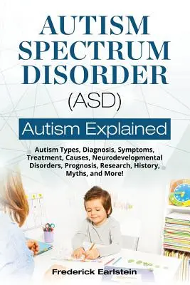 Autizmus spektrumzavar (ASD): Autizmus típusok, diagnózis, tünetek, kezelés, okok, idegrendszeri fejlődési zavarok, prognózis, kutatás, történelem, mítoszok. - Autism Spectrum Disorder (ASD): Autism Types, Diagnosis, Symptoms, Treatment, Causes, Neurodevelopmental Disorders, Prognosis, Research, History, Myth