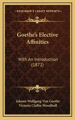 Goethe választási rokonsága: Bevezetéssel (1872) - Goethe's Elective Affinities: With An Introduction (1872)