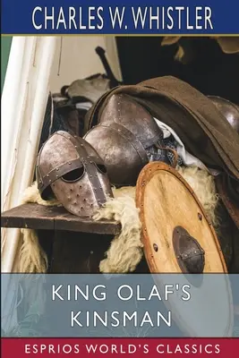 Olaf király rokona (Esprios klasszikusok): A dánok elleni utolsó szász harc története - King Olaf's Kinsman (Esprios Classics): A Story of the Last Saxon Struggle Against the Danes