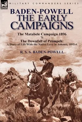 Baden-Powell: A korai hadjáratok - Prempeh bukása, napló az életről az ashanti bennszülöttekkel, 1895-6 és a Matabele CA - Baden-Powell: The Early Campaigns-The Downfall of Prempeh, a Diary of Life with the Native Levy in Ashanti, 1895-6 & the Matabele CA