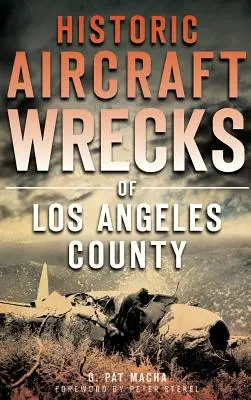 Los Angeles megye történelmi repülőgép-roncsok - Historic Aircraft Wrecks of Los Angeles County