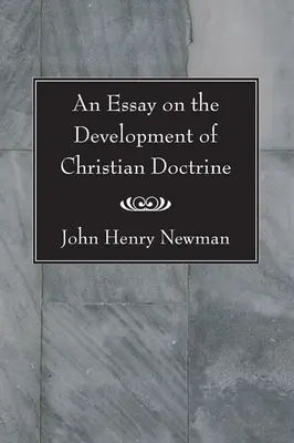 Esszé a keresztény tanítás fejlődéséről - An Essay on the Development of Christian Doctrine