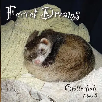 Görény álmok: Crittertude - Ferret Dreams: Crittertude