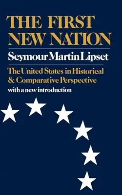 Az első új nemzet: Az Egyesült Államok történelmi és összehasonlító perspektívában - The First New Nation: The United States in Historical and Comparative Perspective
