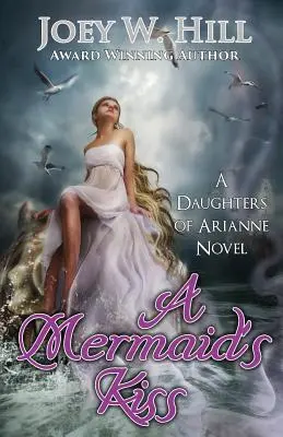 Egy sellő csókja: Az Arianne lányai sorozat regénye - A Mermaid's Kiss: A Daughters of Arianne Series Novel