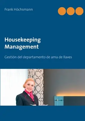 Takarítás-menedzsment: Gestin del departamento de ama de llaves y limpieza - Housekeeping Management: Gestin del departamento de ama de llaves y limpieza