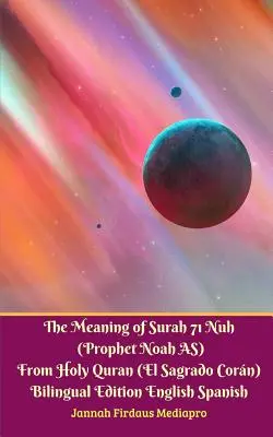 A 71. szúra jelentése: Nuh (Noé próféta AS) a Szent Koránból (El Sagrado Coran) Kétnyelvű kiadás Standard verzió - The Meaning of Surah 71 Nuh (Prophet Noah AS) From Holy Quran (El Sagrado Coran) Bilingual Edition Standard Version