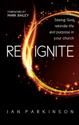Reignite - Lássuk, hogy Isten újra életet és célt ad a gyülekezetednek. - Reignite - Seeing God rekindle life and purpose in your church