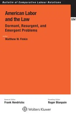 Az amerikai munka és a jog: Dormant, Resurgent, and Emergent Problems: Dormant, Resurgent, and Emergent Problems (Szunnyadó, újraéledő és újonnan felmerülő problémák) - American Labor and the Law: Dormant, Resurgent, and Emergent Problems: Dormant, Resurgent, and Emergent Problems