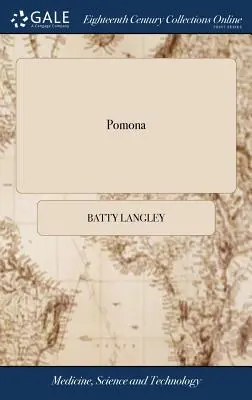 Pomona: Vagy a gyümölcsöskert illusztrálva. ... Az egész több mint háromszáz rajzzal illusztrálva ... Batty Langley of - Pomona: Or, the Fruit-garden Illustrated. ... The Whole Illustrated With Above Three Hundred Drawings ... By Batty Langley of