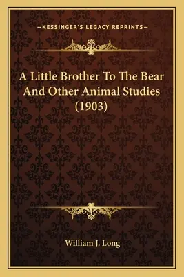 A medve kistestvére és más állattanulmányok (1903) - A Little Brother To The Bear And Other Animal Studies (1903)