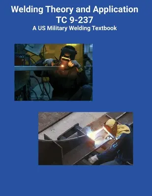 Hegesztés elmélete és alkalmazása TC 9-237 A US Military Welding Textbook (Amerikai katonai hegesztési tankönyv) - Welding Theory and Application TC 9-237 A US Military Welding Textbook