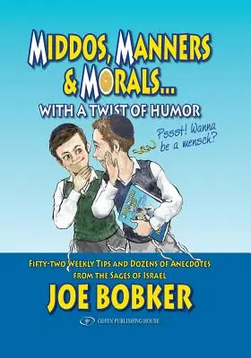 Middos, modor és erkölcs egy kis humorral: Ötvenkét heti tipp és tucatnyi anekdota Izrael bölcseinek bölcseitől - Middos, Manners & Morals with a Twist of Humor: Fifty-Two Weekly Tips and Dozens of Anecdotes from the Sages of Israel