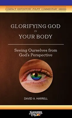 Isten dicsőítése a testedben: Önmagunk meglátása Isten szemszögéből - Glorifying God in Your Body: Seeing Ourselves from God's Perspective