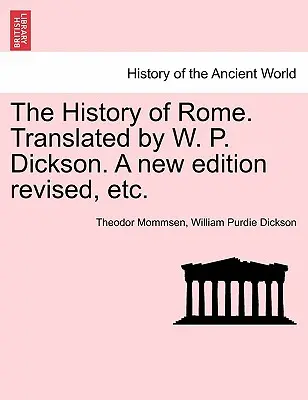 Róma története. Fordította W. P. Dickson. Új kiadás átdolgozott stb. - The History of Rome. Translated by W. P. Dickson. A new edition revised, etc.