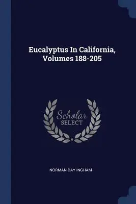 Eukaliptusz Kaliforniában, 188-205. kötetek - Eucalyptus In California, Volumes 188-205