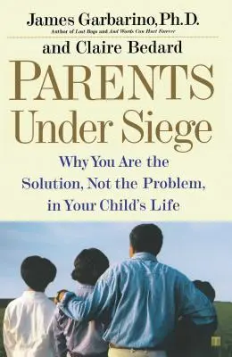 Szülők ostrom alatt: Miért Ön a megoldás, nem pedig a probléma a gyermeke életében - Parents Under Siege: Why You Are the Solution, Not the Problem, in Your Child's Life