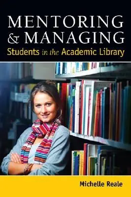 A hallgatók mentorálása és irányítása az egyetemi könyvtárban - Mentoring and Managing Students in the Academic Library