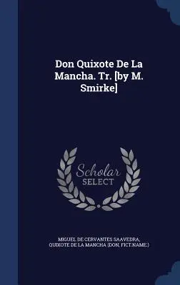 Don Quijote De La Mancha. Fordította [M. Smirke]. - Don Quixote De La Mancha. Tr. [by M. Smirke]