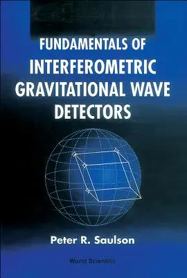 Az interferometrikus gravitációs hullámdetektorok alapjai (2. kiadás) - Fundamentals of Interferometric Gravitational Wave Detectors