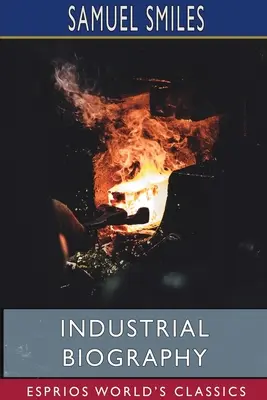 Ipari életrajz (Esprios Classics): Vasmunkások és szerszámkészítők - Industrial Biography (Esprios Classics): Iron Workers and Tool Makers