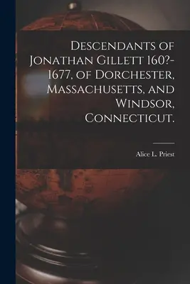 Jonathan Gillett leszármazottai 160?-1677, Dorchester, Massachusetts és Windsor, Connecticut. (Priest Alice L. (Alice Lucinda) 1866-) - Descendants of Jonathan Gillett 160?-1677, of Dorchester, Massachusetts, and Windsor, Connecticut. (Priest Alice L. (Alice Lucinda) 1866-)