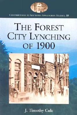 Az 1900-as Forest City-i lincselés: Populizmus, rasszizmus és fehér felsőbbrendűség az észak-karolinai Rutherford megyében - The Forest City Lynching of 1900: Populism, Racism, and White Supremacy in Rutherford County, North Carolina