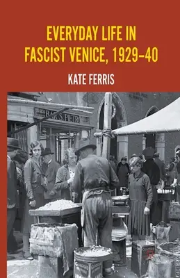 A fasiszta Velence mindennapjai 1929-40 között - Everyday Life in Fascist Venice, 1929-40