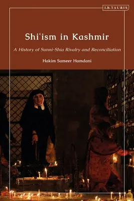 A síitizmus Kasmírban: A szunnita-síita rivalizálás és megbékélés története - Shi'ism in Kashmir: A History of Sunni-Shia Rivalry and Reconciliation