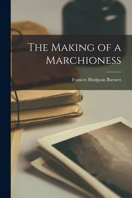 The Making of a Marchioness